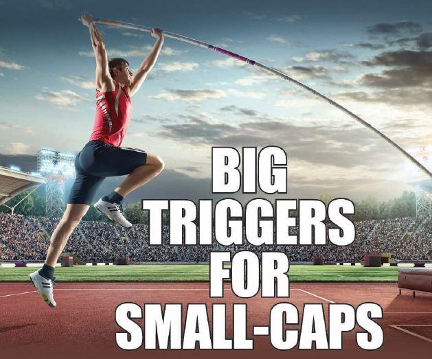 Big Triggers For Small-Caps