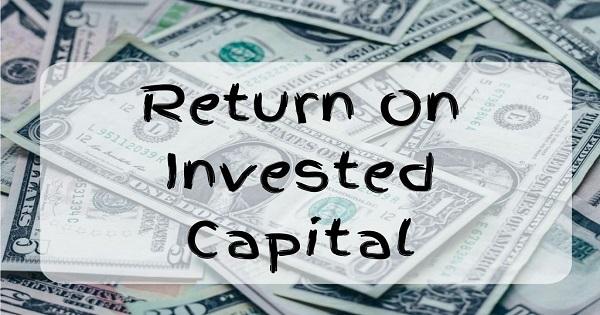Return on Invested Capital : An Important Ratio