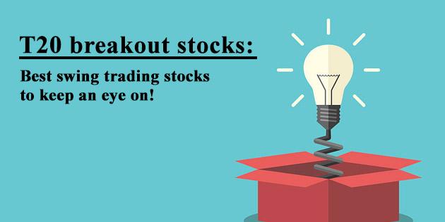 T20 breakout stocks: Best swing trading stocks to keep an eye on!