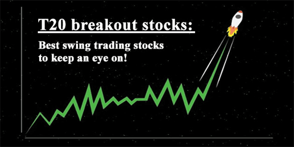 T20 breakout stocks: Best swing trading stocks to keep an eye on!