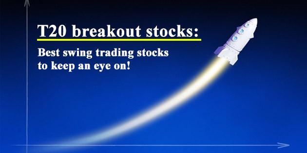 T20 breakout stocks: Best swing trading stocks to keep an eye on!