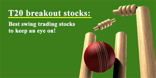 T20 breakout stocks: Best swing trading stocks to keep an eye on!