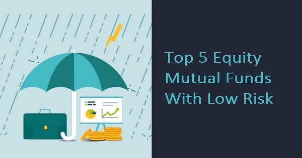 Top five equity mutual funds having low risk