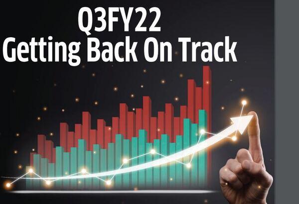 Q3FY22 Getting Back On Track