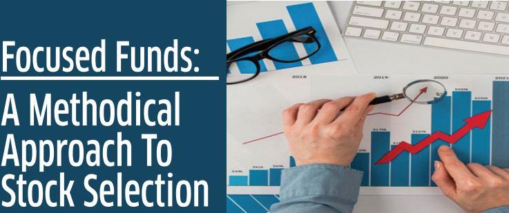Focused Funds: A Methodical Approach To Stock Selection