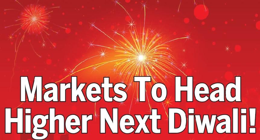 Markets To Head Higher Next Diwali!