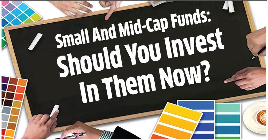 Small And Mid-Cap Funds:Should You Invest In Them Now