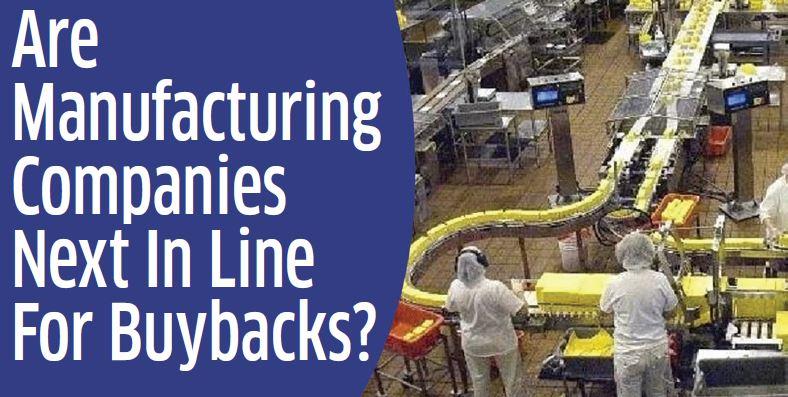 Are Manufacturing Companies Next In Line For Buybacks?