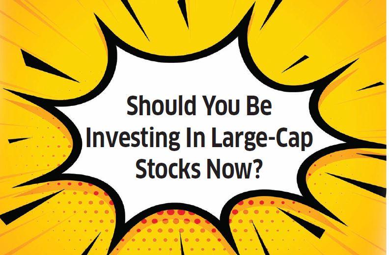 Should You Be Investing In Large-Cap Stocks Now?