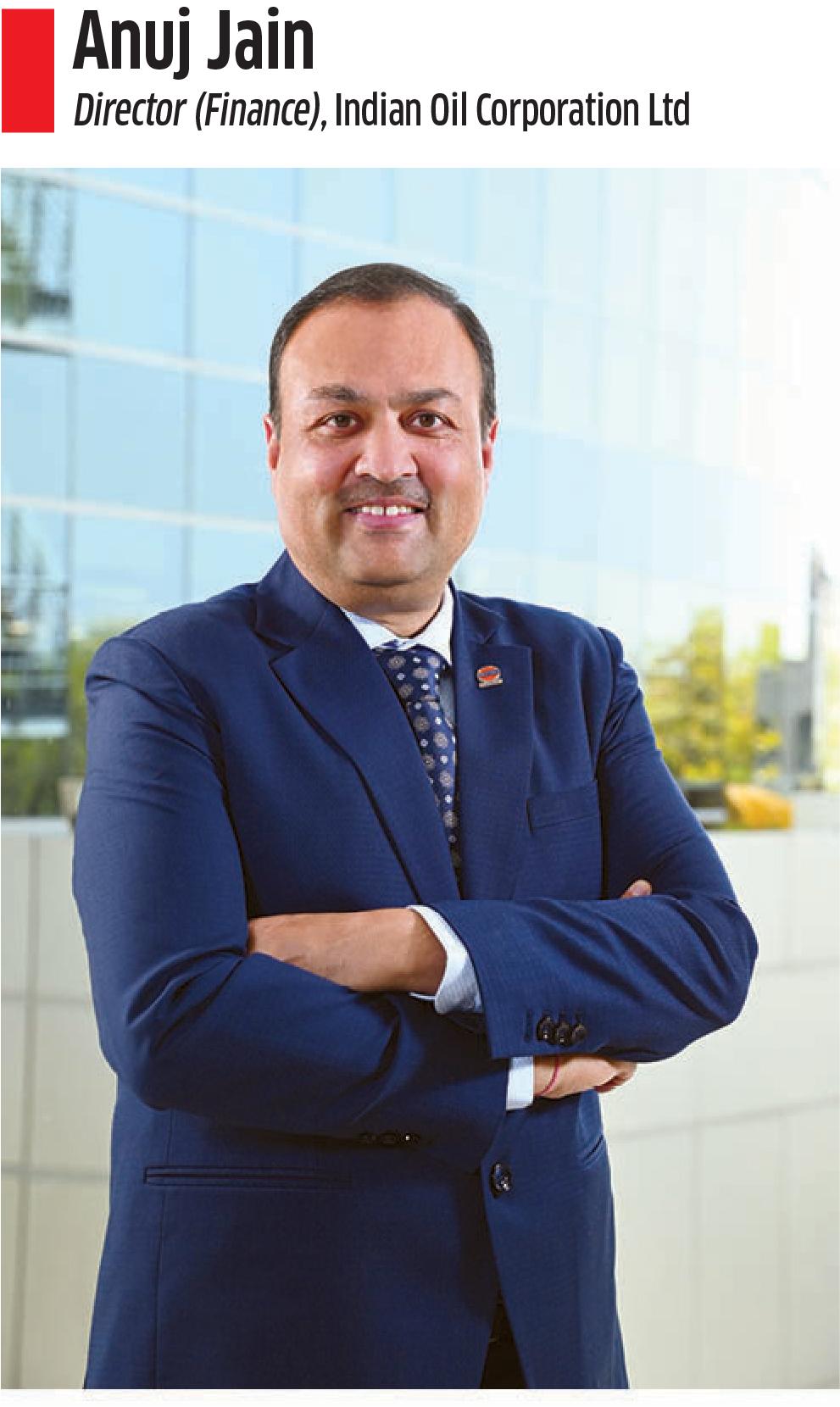In an interaction with Anuj Jain, Director (Finance), IndianOil Corporation