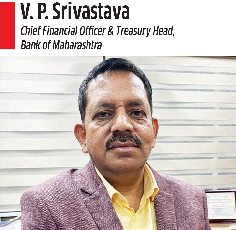 V. P. Srivastava Chief Financial Officer & Treasury Head, Bank of Maharashtra