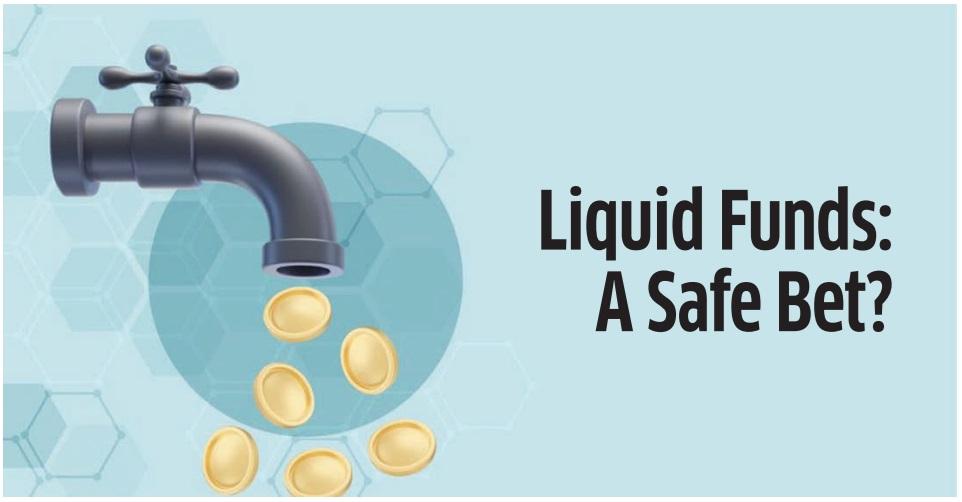 Liquid Funds: A Safe Bet?