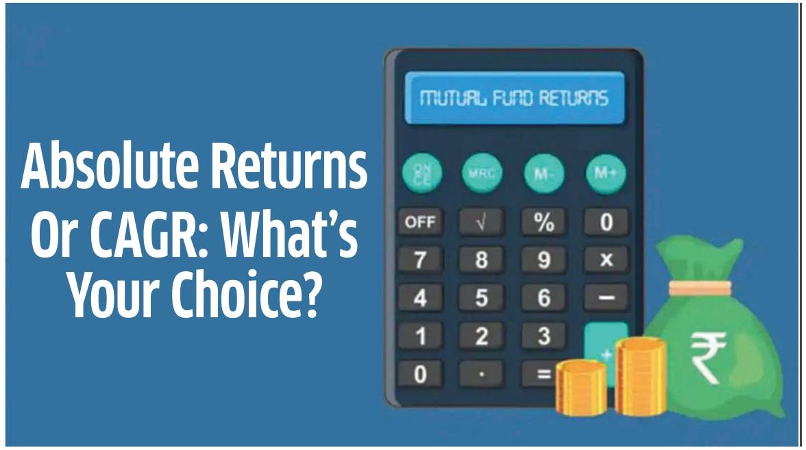 Absolute Returns Or CAGR: What’s Your Choice?