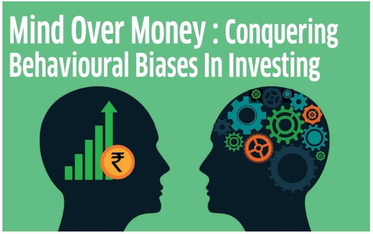 Mind Over Money : Conquering Behavioural Biases In Investing