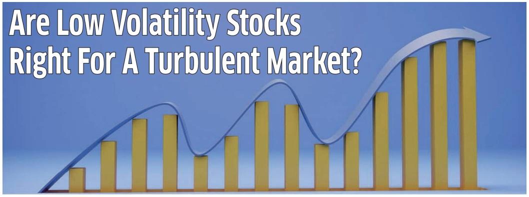 Are Low Volatility Stocks Right For A Turbulent Market?