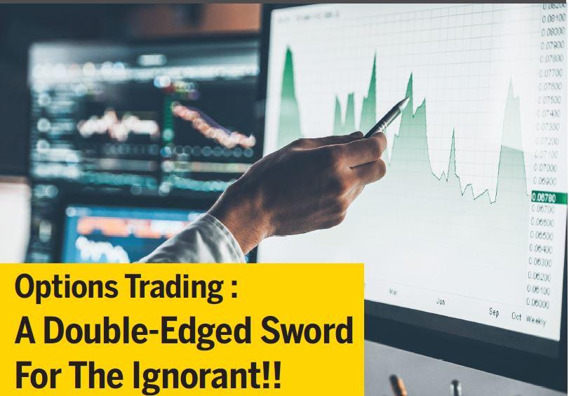 Options Trading : A Double-Edged Sword For The Ignorant!!