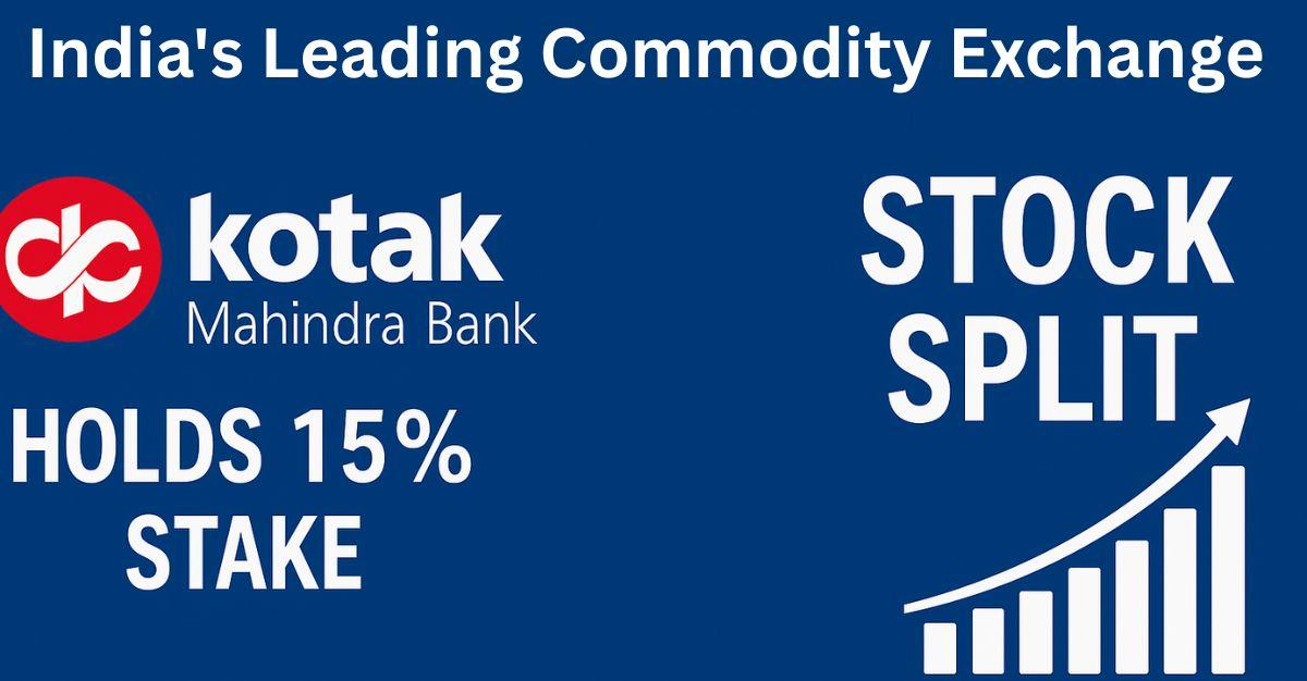 Kotak Mahindra Bank Holds 15 Per Cent Stake: India's Leading Commodity Exchange Company to Mull First-Ever Stock Split on August 01