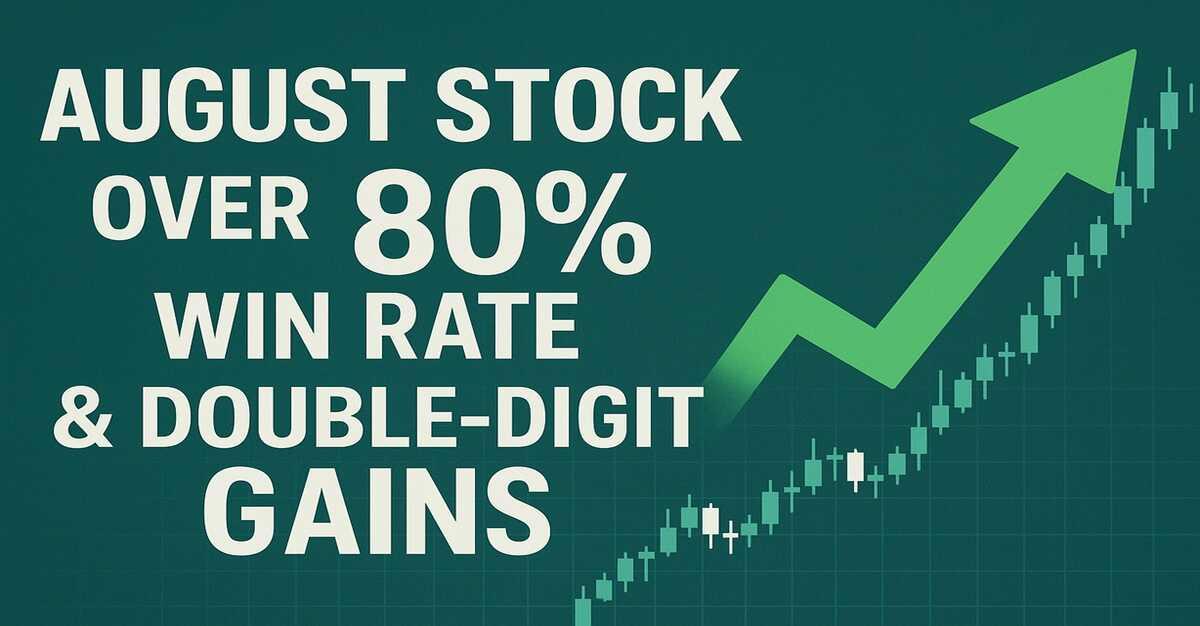 Stocks for August: 2 Stock Picks with Over 80% Win Rate and Double-Digit Gains Historically