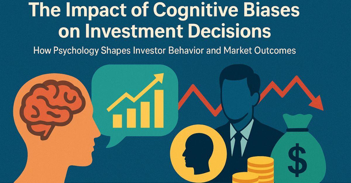 The Impact of Cognitive Biases on Investment Decisions!