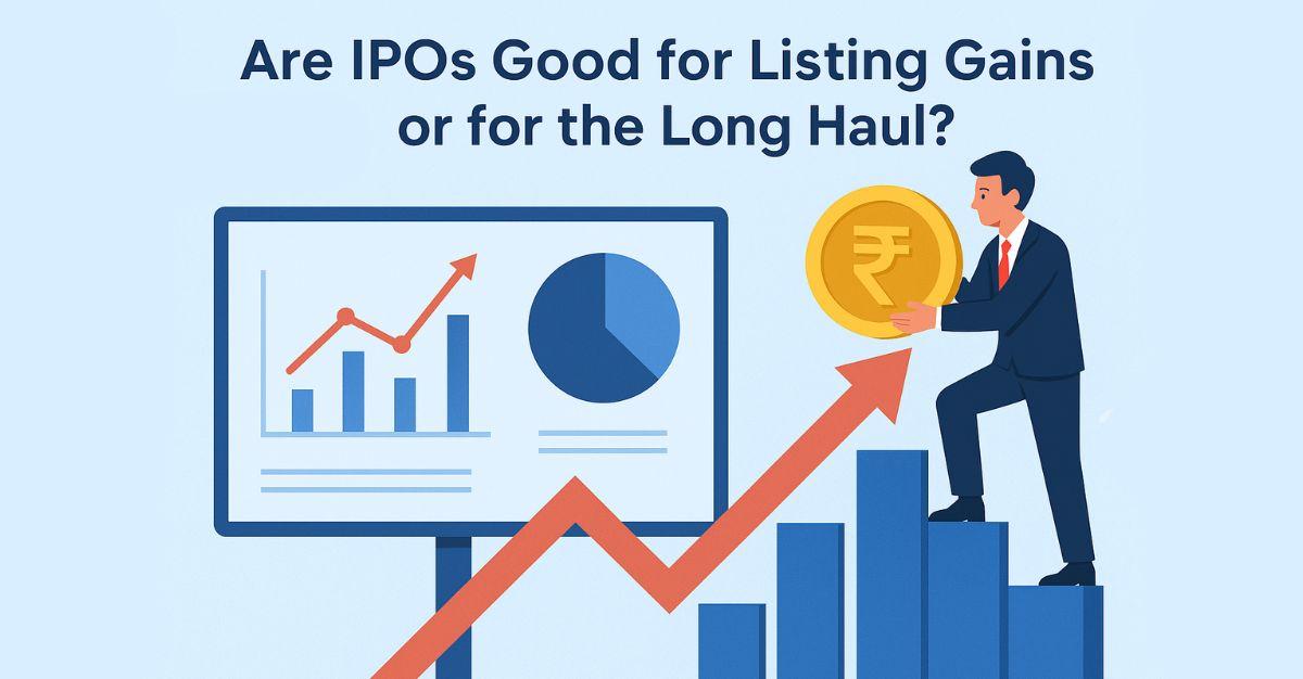 Are IPOs Good for Listing Gains or for the Long Haul?