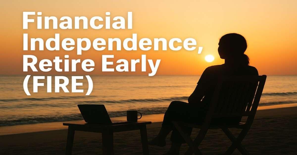 Designing Life After Paychecks: A Beginner’s Guide to ‘FIRE’