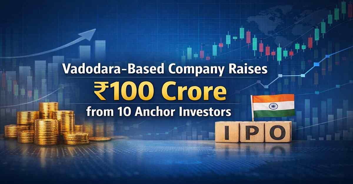 Vadodara-Based Company Raises Rs 100 Crore from 10 Anchor Investors Ahead of IPO; Check Details