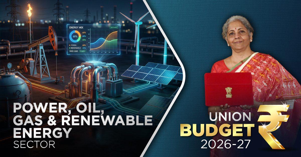 Power, Oil, Gas & Renewables: Budget 2026–27 Builds Energy Security for a Volatile World