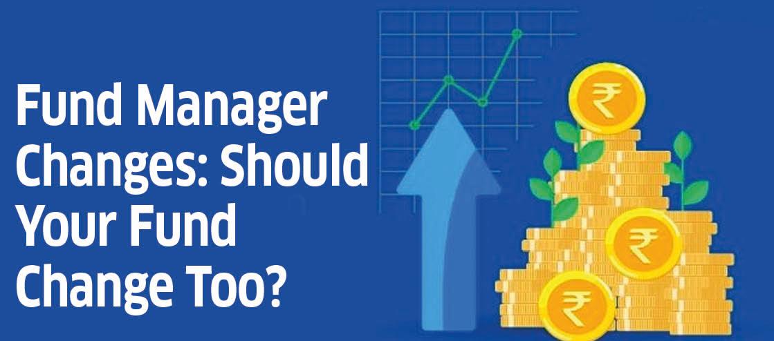 Fund Manager Changes: Should Your Fund Change Too?