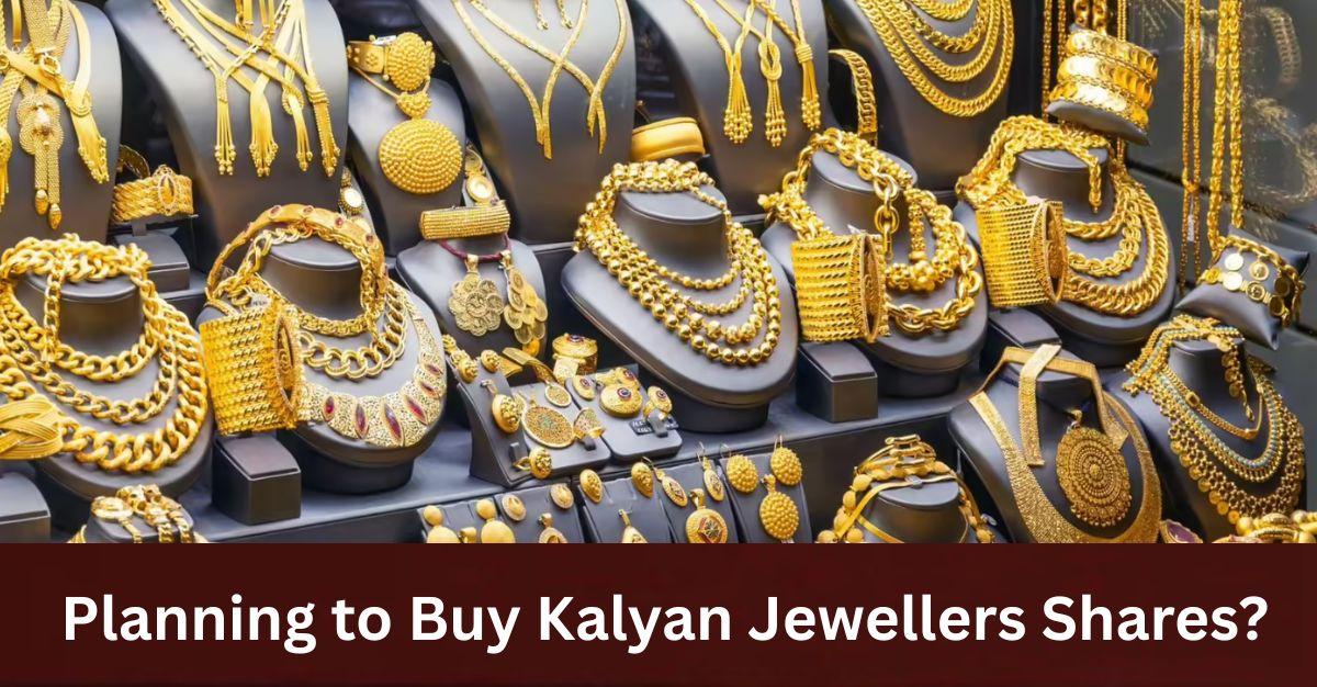 Planning to Buy Kalyan Jewellers Shares? Read This Before You Buy