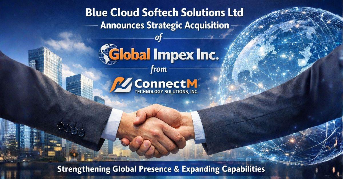Blue Cloud Softech Solutions Ltd Announces Strategic Acquisition of Global Impex Inc. from ConnectM Technology Solutions, Inc.