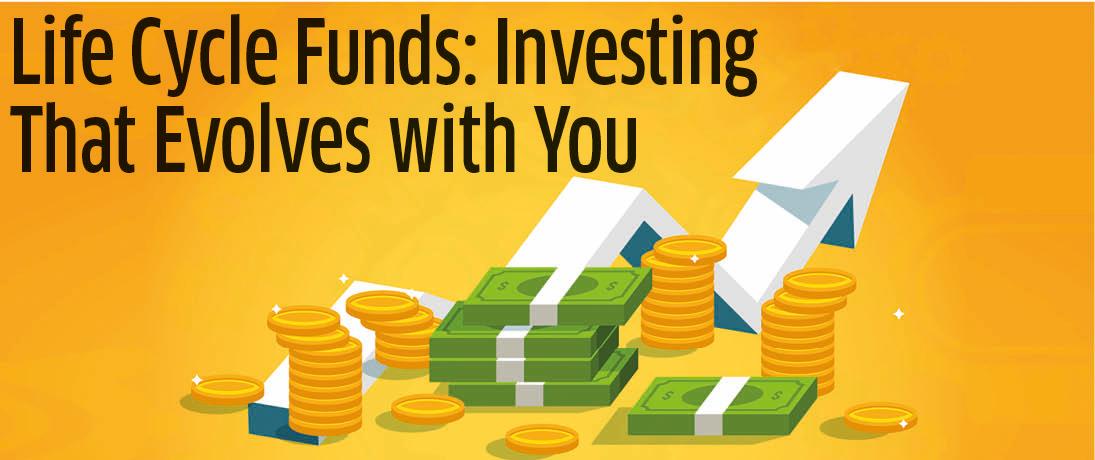Life Cycle Funds: Investing That Evolves with You