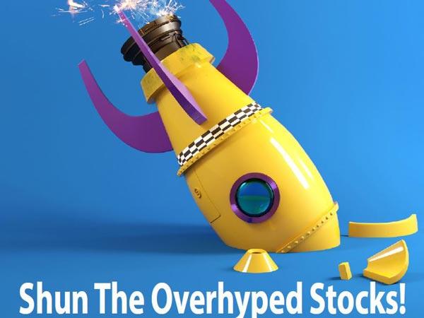 Shun The Overhyped Stocks!