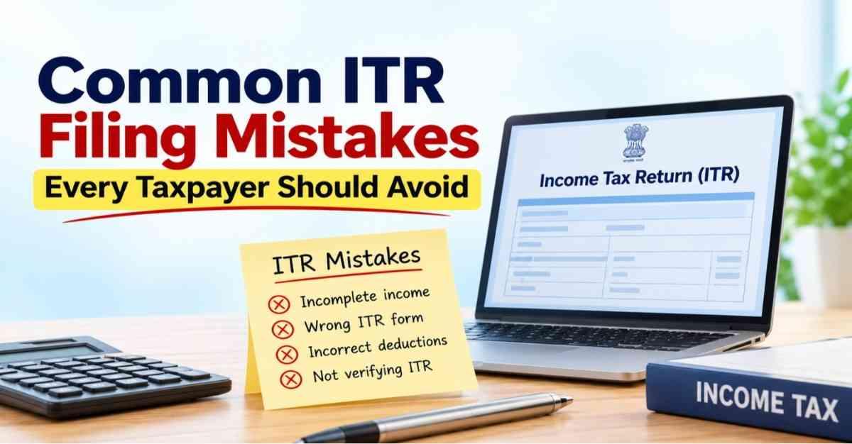 Common ITR Filing Mistakes Every Taxpayer Should Avoid