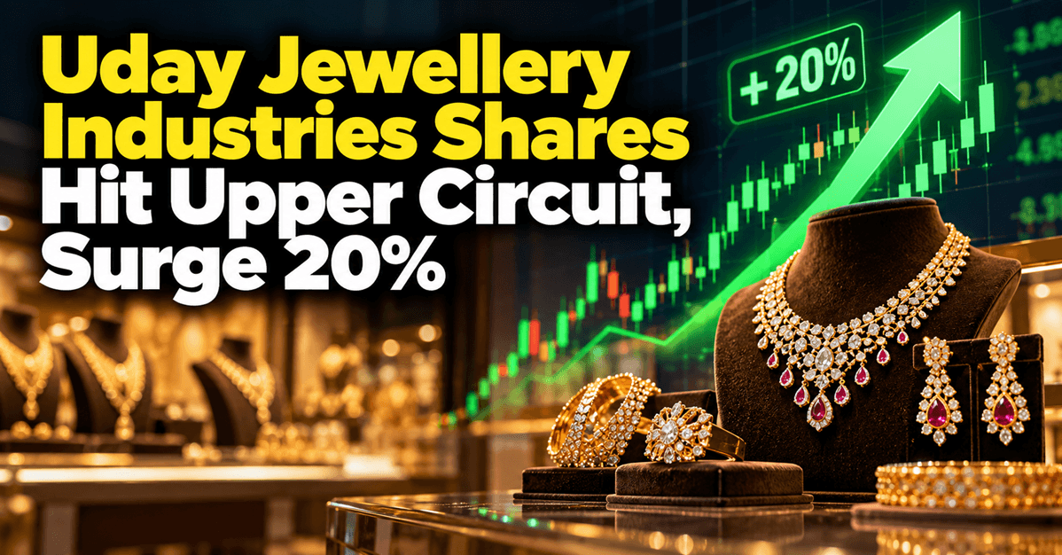 Uday Jewellery Industries Stock Surges 20% to Hit Upper Circuit