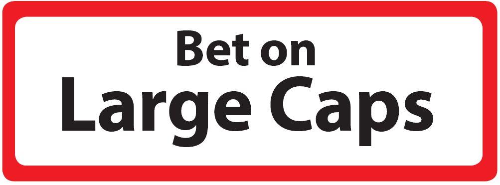 Bet on Large Caps