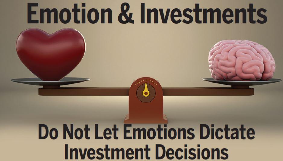 Emotion & Investments. Do Not Let Emotions Dictate Investment Decisions