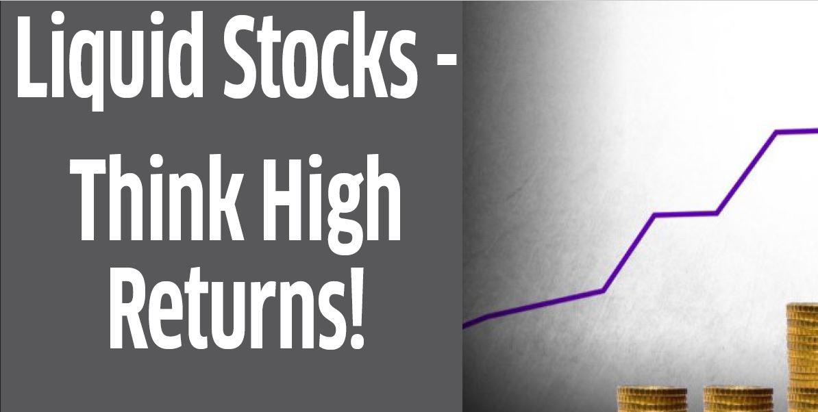 Think Low Liquid Stocks - Think High Returns!