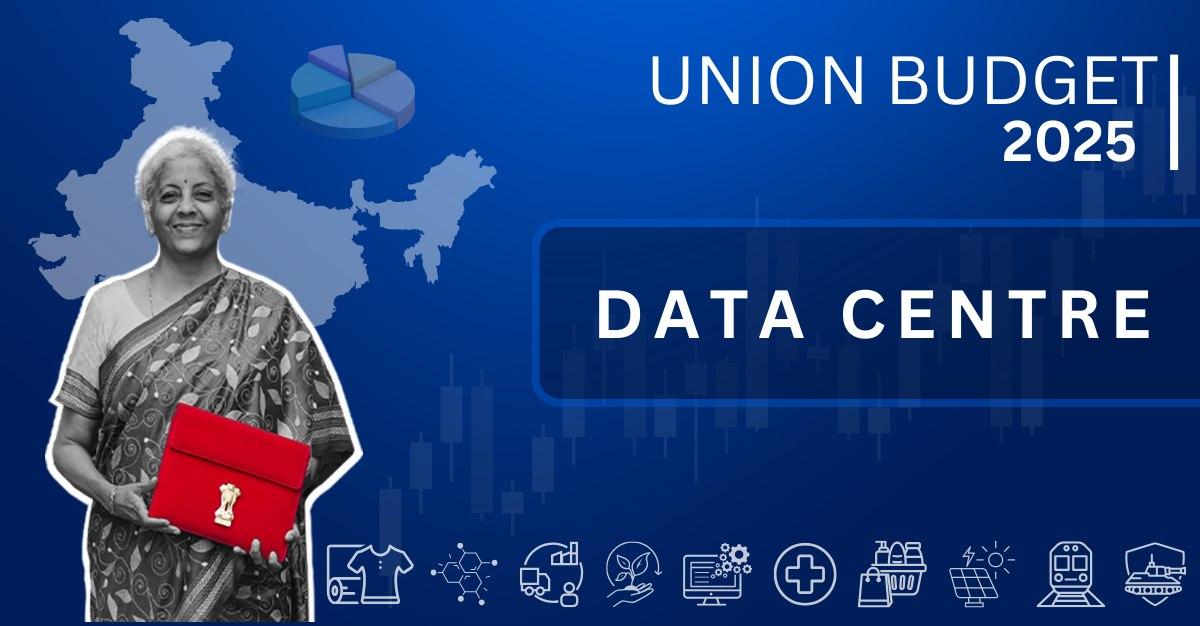 Union Budget 2025: How It Boosts India’s Data Center Sector