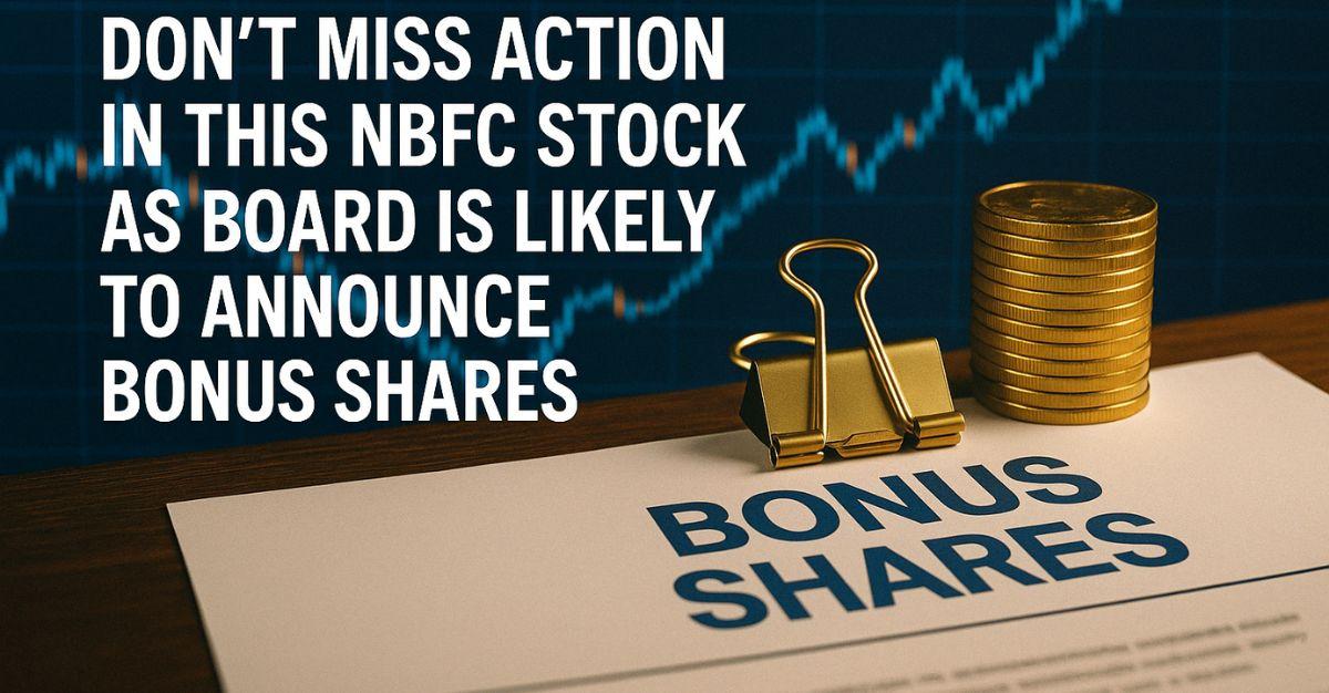 Don’t Miss Action In This NBFC Stock As Board Is Likely To Announce Bonus Shares!