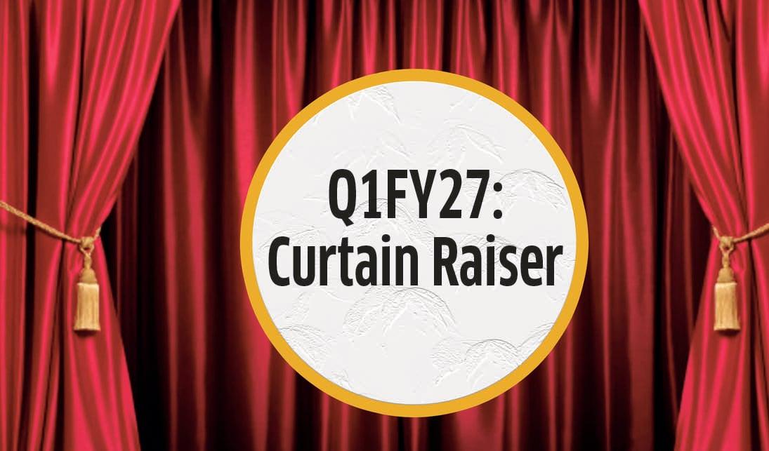 Q1FY27: Curtain Raiser